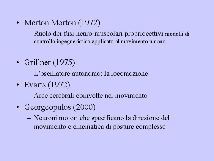  • Merton Morton (1972) – Ruolo dei fusi neuro-muscolari propriocettivi modelli di controllo