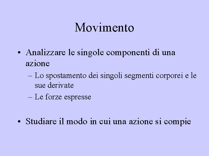 Movimento • Analizzare le singole componenti di una azione – Lo spostamento dei singoli