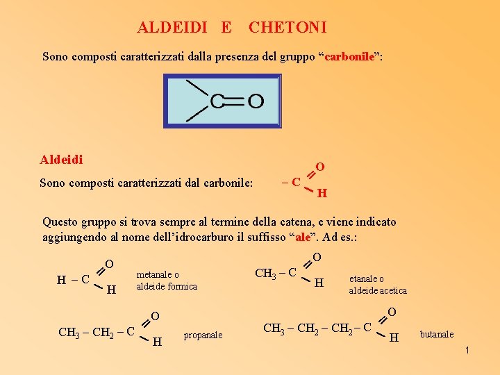 ALDEIDI E CHETONI Sono composti caratterizzati dalla presenza del gruppo “carbonile”: Aldeidi Sono composti