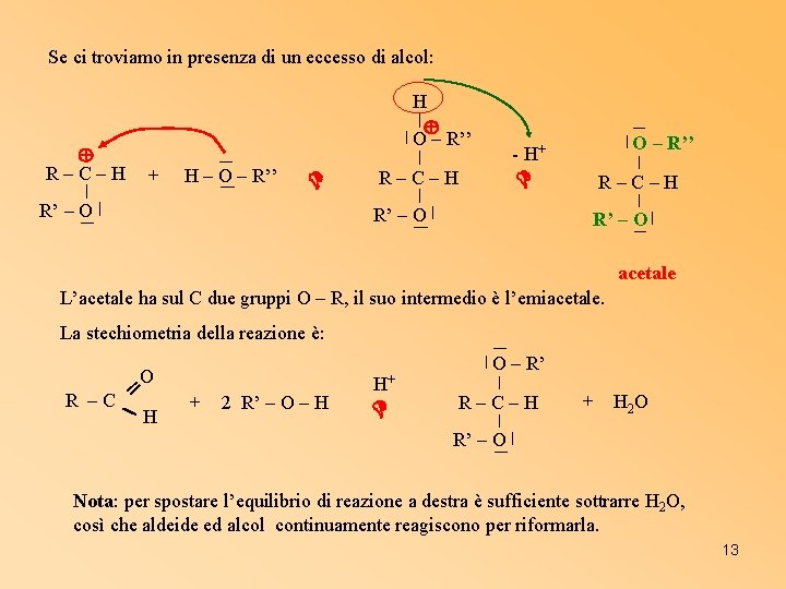 Se ci troviamo in presenza di un eccesso di alcol: R–C–H H O –