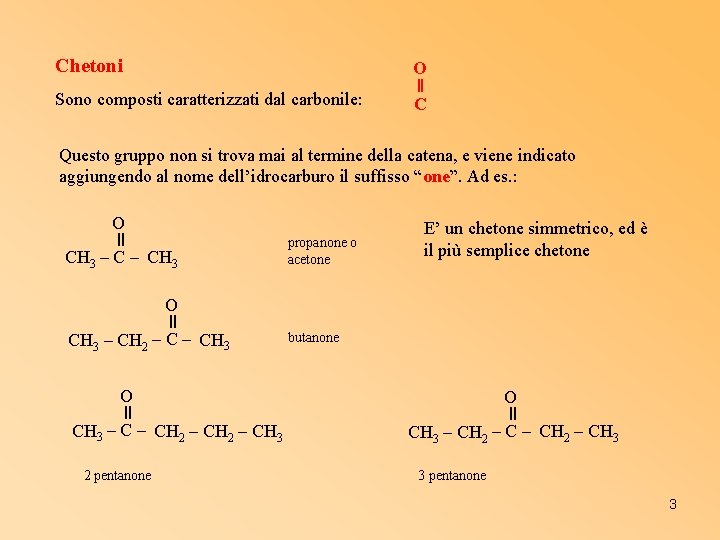 Chetoni Sono composti caratterizzati dal carbonile: ═ O C Questo gruppo non si trova