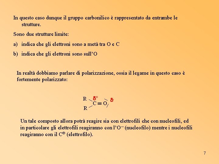 In questo caso dunque il gruppo carbonilico è rappresentato da entrambe le strutture. Sono