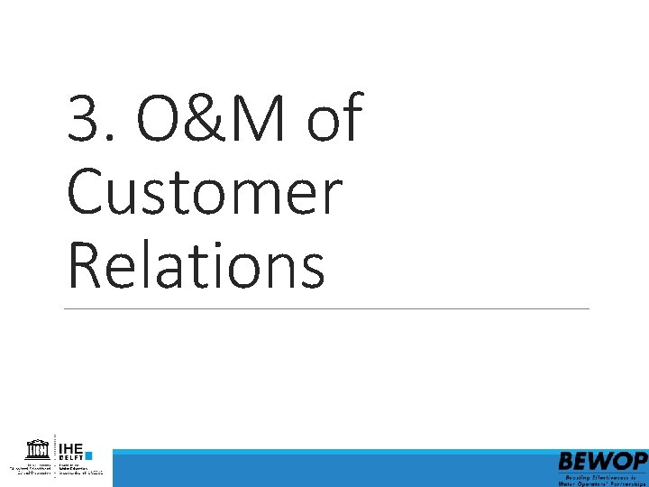 3. O&M of Customer Relations 