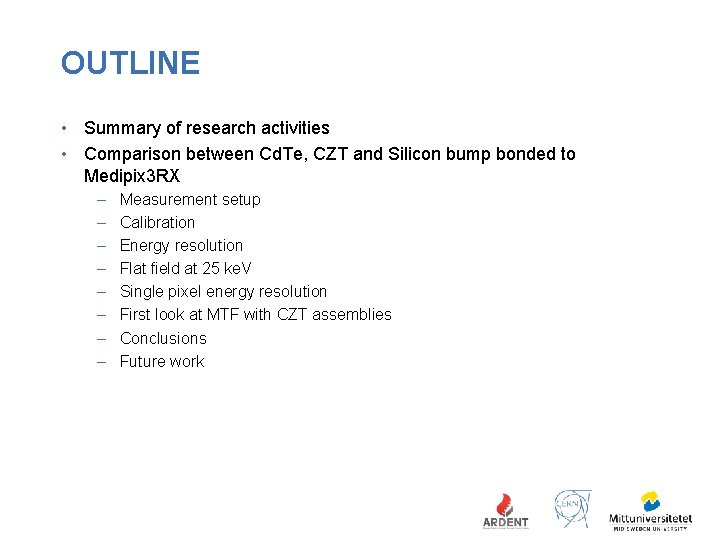 OUTLINE • Summary of research activities • Comparison between Cd. Te, CZT and Silicon