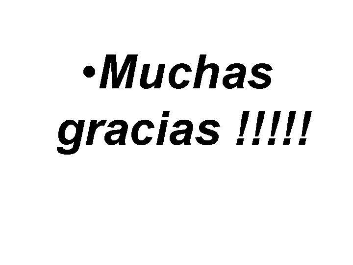  • Muchas gracias !!!!! 