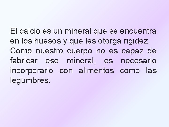 El calcio es un mineral que se encuentra en los huesos y que les
