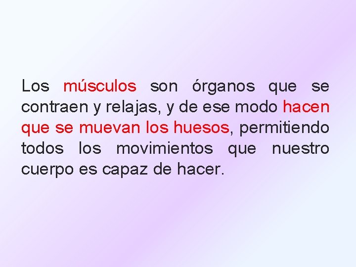 Los músculos son órganos que se contraen y relajas, y de ese modo hacen