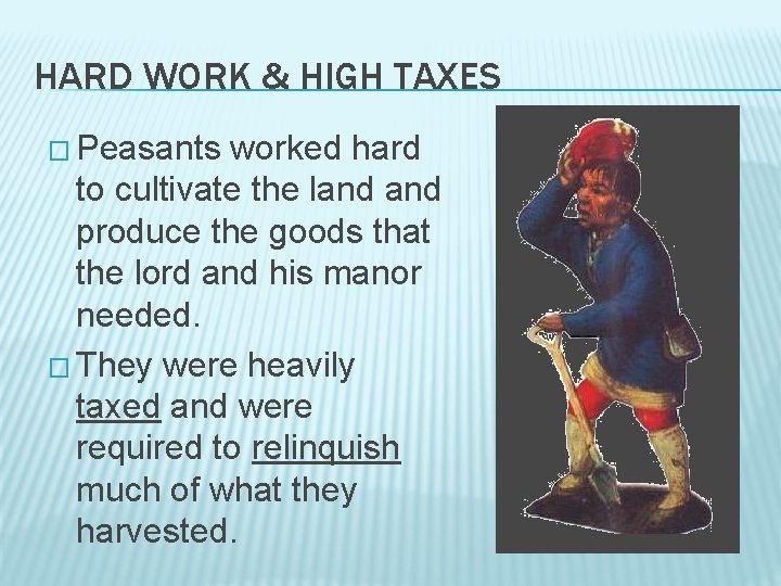 HARD WORK & HIGH TAXES � Peasants worked hard to cultivate the land produce