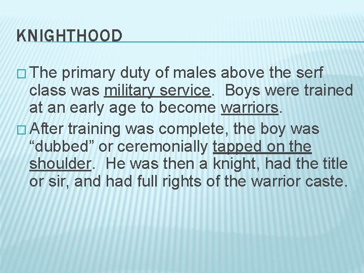 KNIGHTHOOD � The primary duty of males above the serf class was military service.