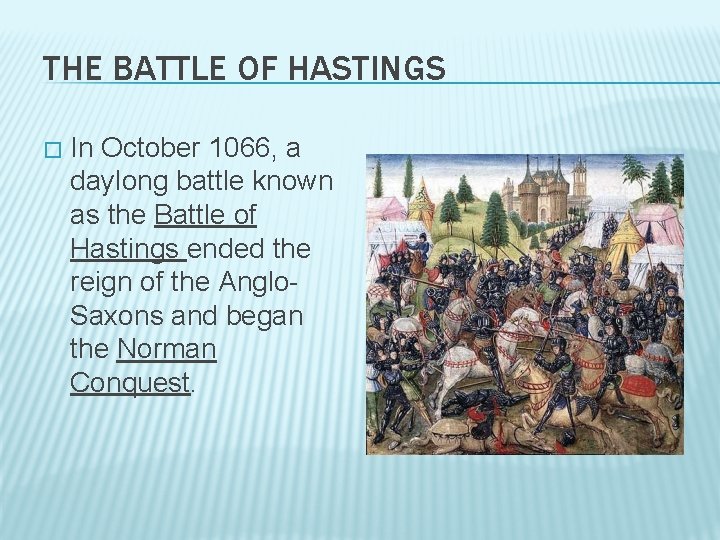 THE BATTLE OF HASTINGS � In October 1066, a daylong battle known as the