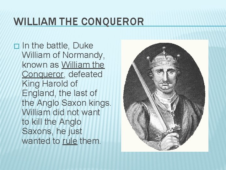 WILLIAM THE CONQUEROR � In the battle, Duke William of Normandy, known as William