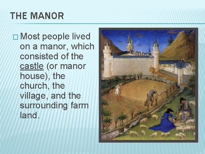 THE MANOR � Most people lived on a manor, which consisted of the castle