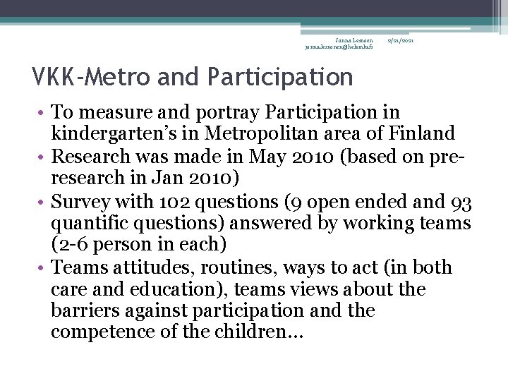 Jonna Leinoen jonna. leinonen@helsinki. fi 2/21/2021 VKK-Metro and Participation • To measure and portray