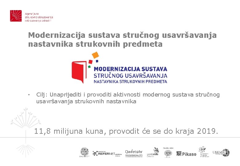 Modernizacija sustava stručnog usavršavanja nastavnika strukovnih predmeta • Cilj: Unaprijediti i provoditi aktivnosti modernog