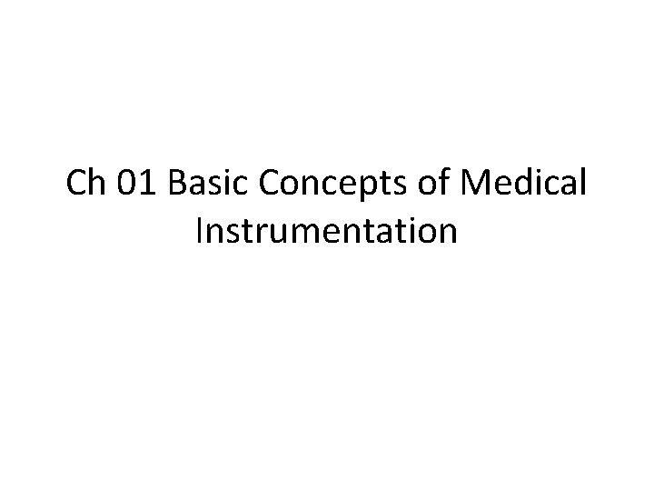 Ch 01 Basic Concepts of Medical Instrumentation 