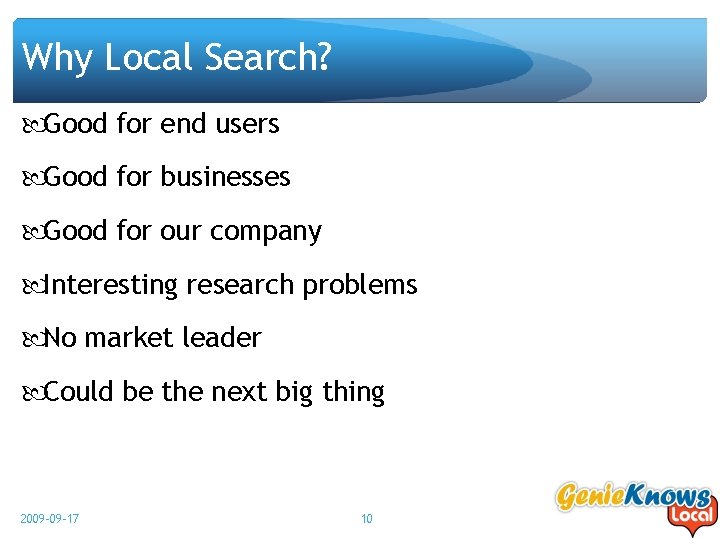 Why Local Search? Good for end users Good for businesses Good for our company