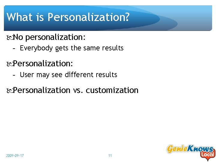 What is Personalization? No personalization: - Everybody gets the same results Personalization: - User