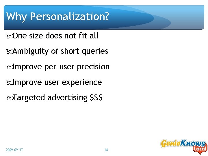 Why Personalization? One size does not fit all Ambiguity of short queries Improve per-user