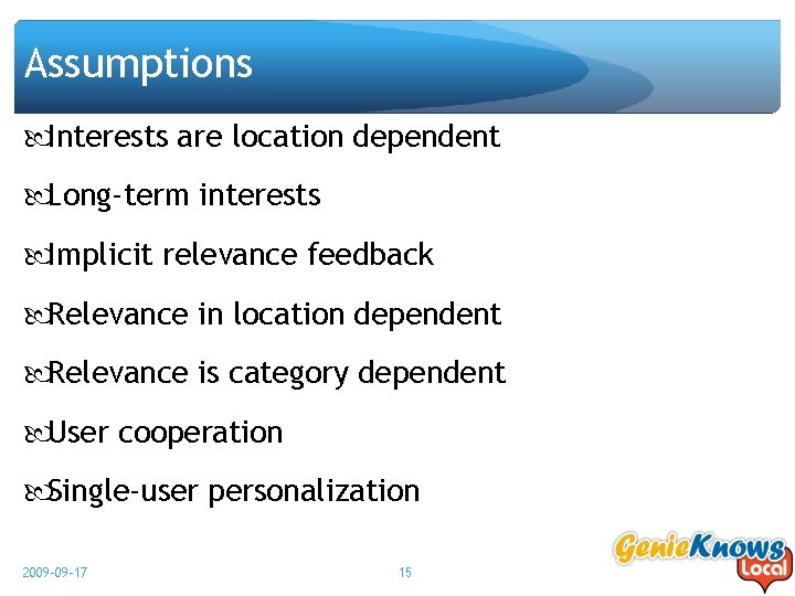 Assumptions Interests are location dependent Long-term interests Implicit relevance feedback Relevance in location dependent