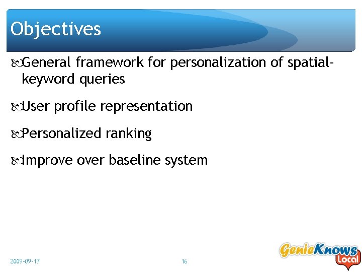 Objectives General framework for personalization of spatialkeyword queries User profile representation Personalized ranking Improve