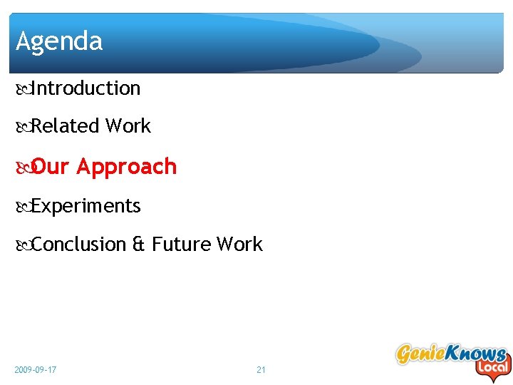 Agenda Introduction Related Work Our Approach Experiments Conclusion & Future Work 2009 -09 -17