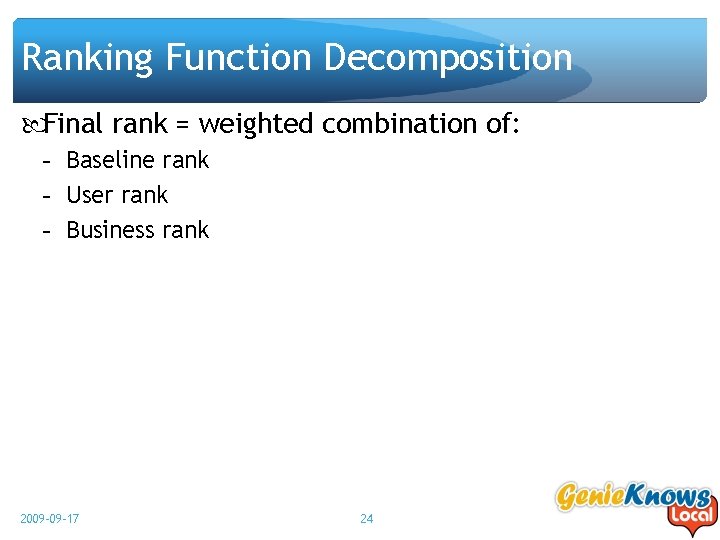 Ranking Function Decomposition Final rank = weighted combination of: - Baseline rank - User