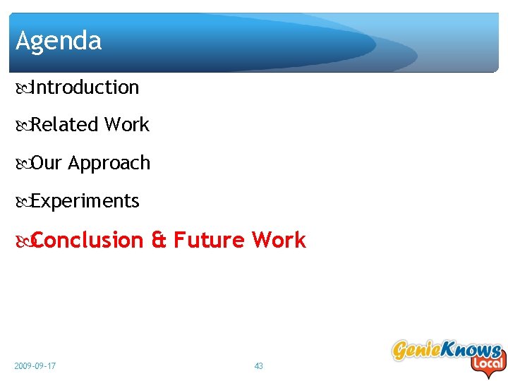 Agenda Introduction Related Work Our Approach Experiments Conclusion & Future Work 2009 -09 -17