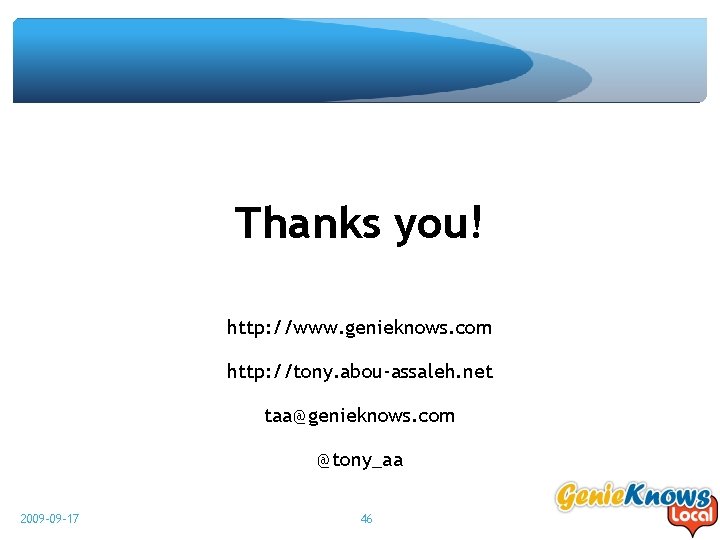 Thanks you! http: //www. genieknows. com http: //tony. abou-assaleh. net taa@genieknows. com @tony_aa 2009