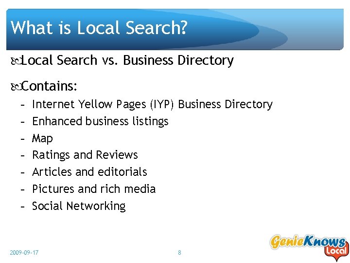 What is Local Search? Local Search vs. Business Directory Contains: - Internet Yellow Pages