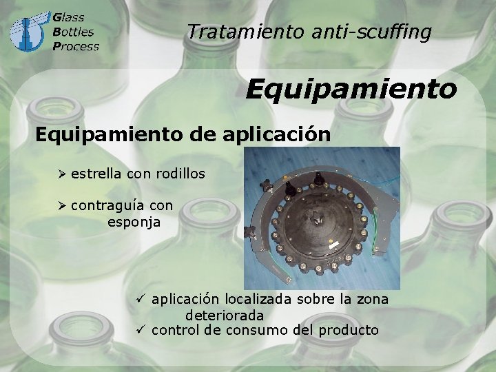 Tratamiento anti-scuffing Equipamiento de aplicación Ø estrella con rodillos Ø contraguía con esponja ü