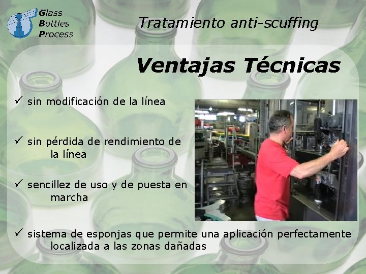 Tratamiento anti-scuffing Ventajas Técnicas ü sin modificación de la línea ü sin pérdida de