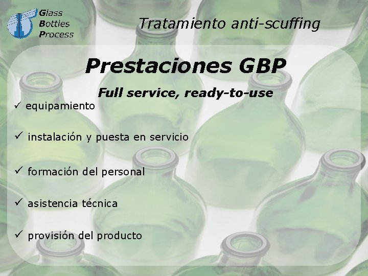 Tratamiento anti-scuffing Prestaciones GBP ü equipamiento Full service, ready-to-use ü instalación y puesta en