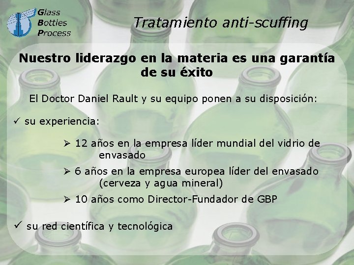 Tratamiento anti-scuffing Nuestro liderazgo en la materia es una garantía de su éxito El
