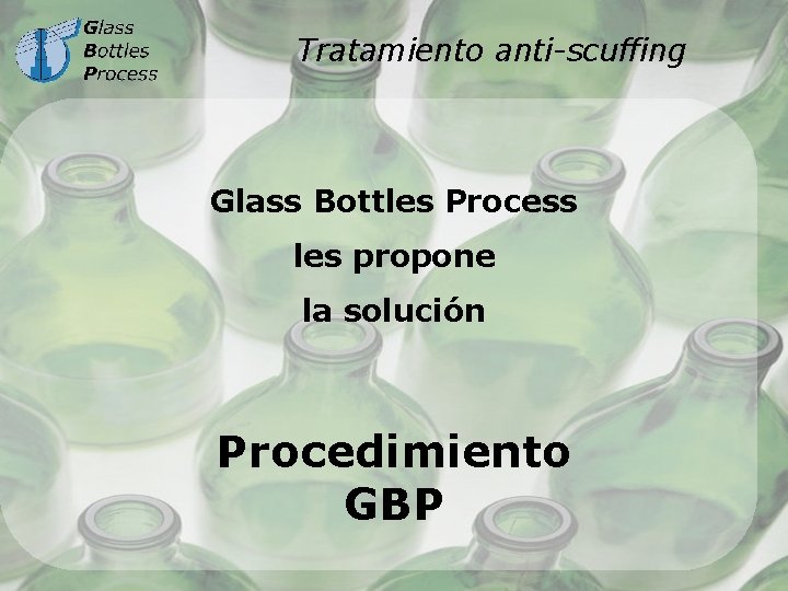 Tratamiento anti-scuffing Glass Bottles Process les propone la solución Procedimiento GBP 