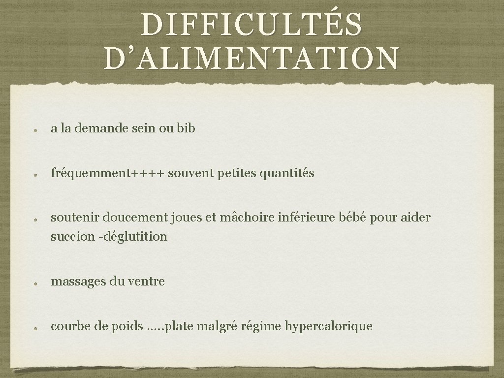 DIFFICULTÉS D’ALIMENTATION a la demande sein ou bib fréquemment++++ souvent petites quantités soutenir doucement DIFFICULTÉS D’ALIMENTATION a la demande sein ou bib fréquemment++++ souvent petites quantités soutenir doucement