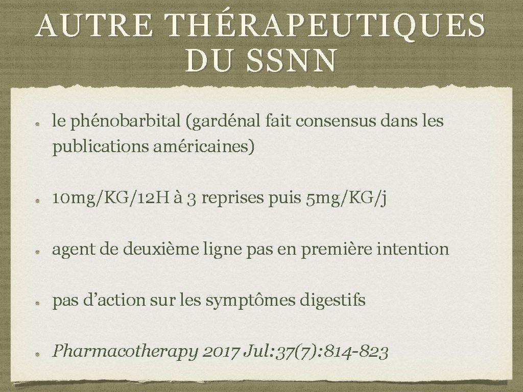 AUTRE THÉRAPEUTIQUES DU SSNN le phénobarbital (gardénal fait consensus dans les publications américaines) 10 AUTRE THÉRAPEUTIQUES DU SSNN le phénobarbital (gardénal fait consensus dans les publications américaines) 10