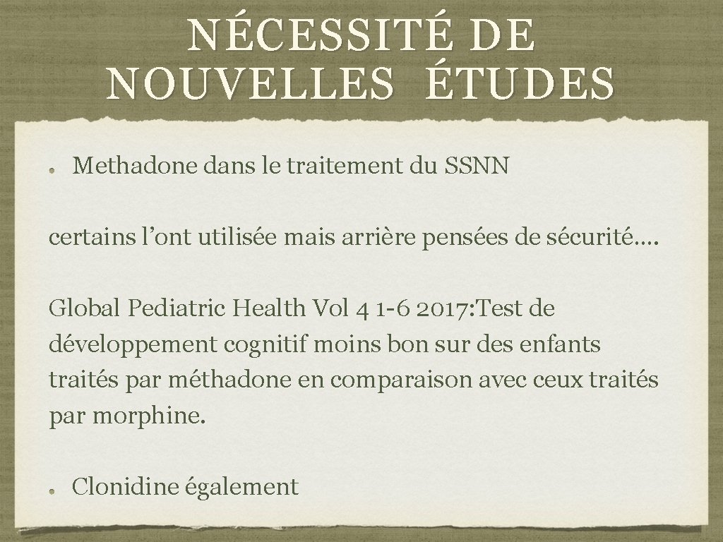 NÉCESSITÉ DE NOUVELLES ÉTUDES Methadone dans le traitement du SSNN certains l’ont utilisée mais NÉCESSITÉ DE NOUVELLES ÉTUDES Methadone dans le traitement du SSNN certains l’ont utilisée mais