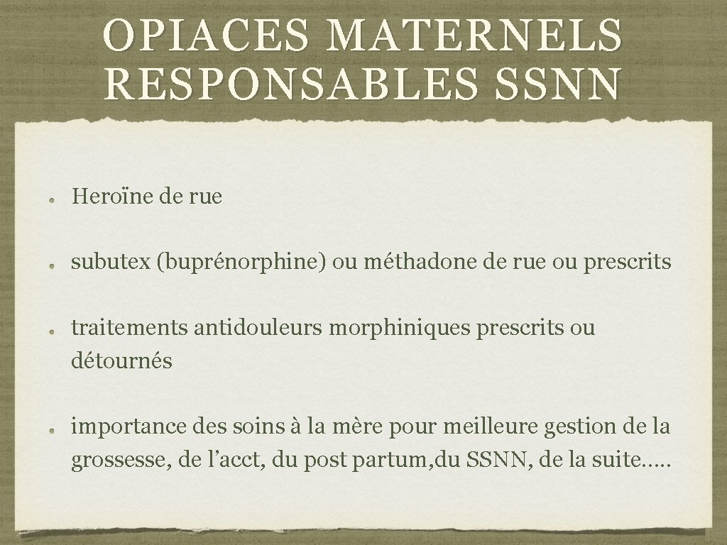 OPIACES MATERNELS RESPONSABLES SSNN Heroïne de rue subutex (buprénorphine) ou méthadone de rue ou OPIACES MATERNELS RESPONSABLES SSNN Heroïne de rue subutex (buprénorphine) ou méthadone de rue ou