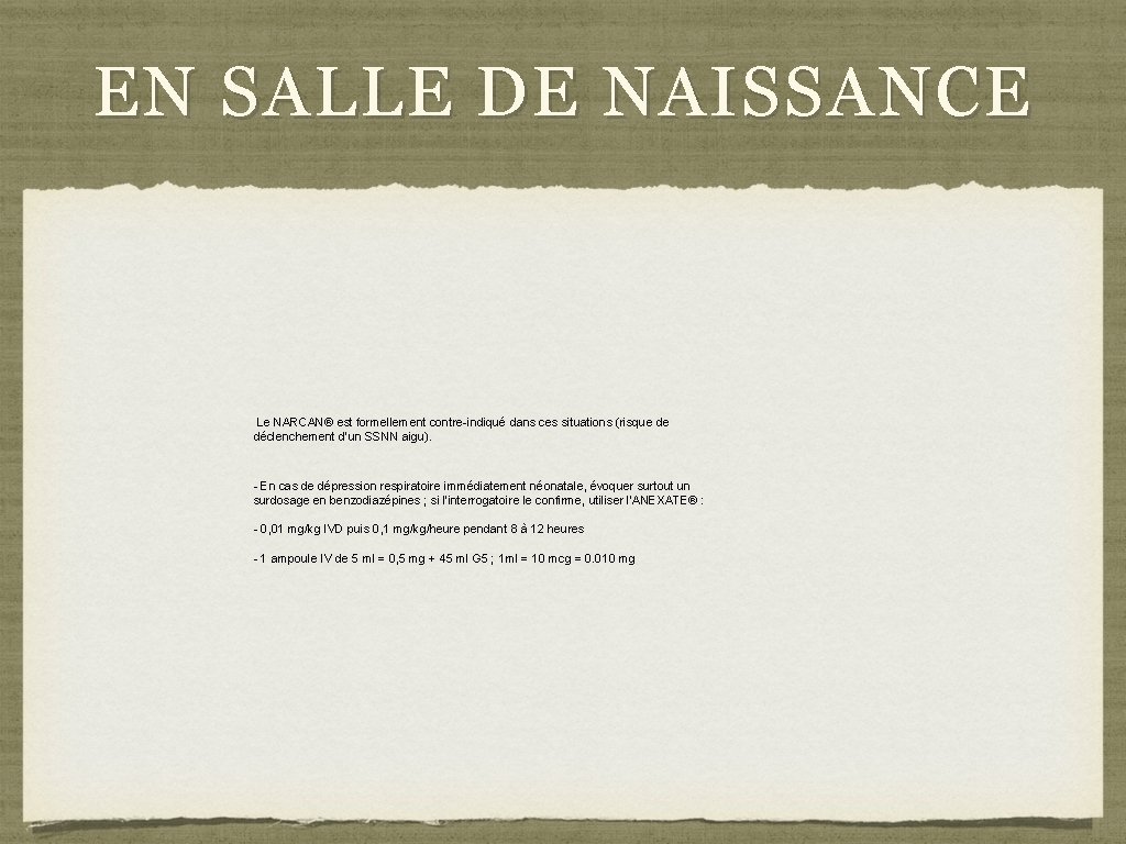 EN SALLE DE NAISSANCE Le NARCAN® est formellement contre-indiqué dans ces situations (risque de EN SALLE DE NAISSANCE Le NARCAN® est formellement contre-indiqué dans ces situations (risque de