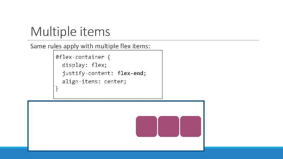 Multiple items Same rules apply with multiple flex items: #flex-container { display: flex; justify-content: