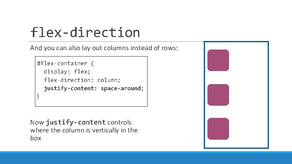 flex-direction And you can also lay out columns instead of rows: #flex-container { display: