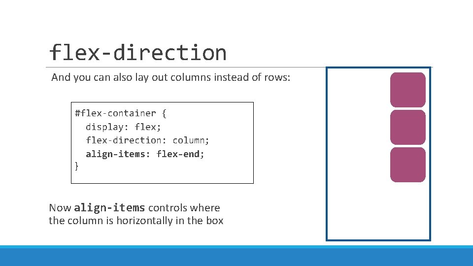 flex-direction And you can also lay out columns instead of rows: #flex-container { display: