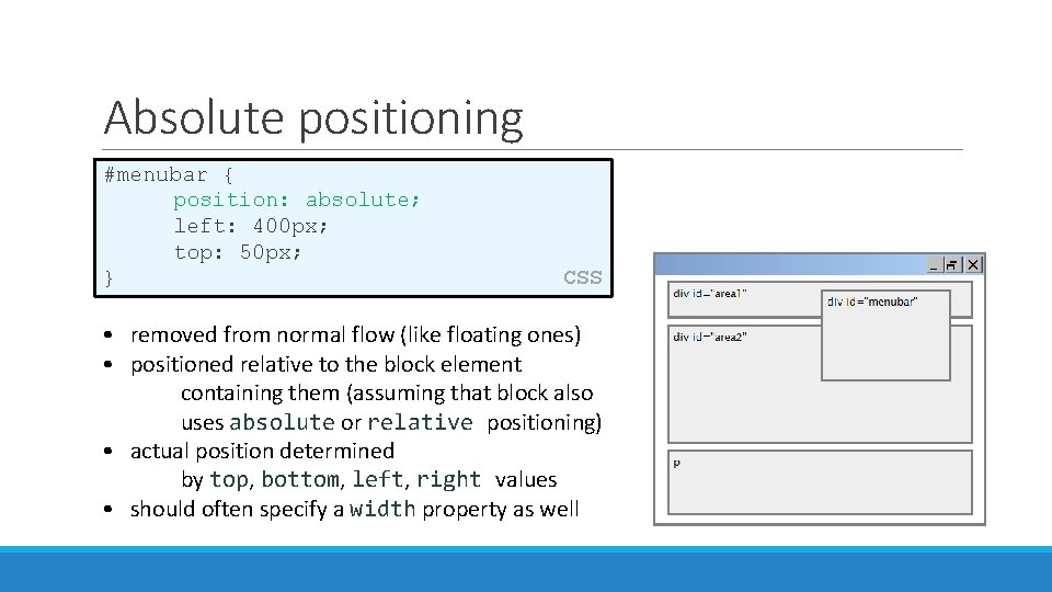 Absolute positioning #menubar { position: absolute; left: 400 px; top: 50 px; } CSS