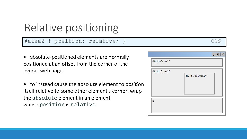 Relative positioning #area 2 { position: relative; } • absolute-positioned elements are normally positioned