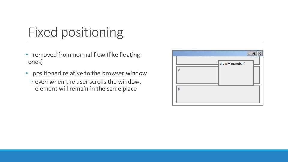 Fixed positioning • removed from normal flow (like floating ones) • positioned relative to