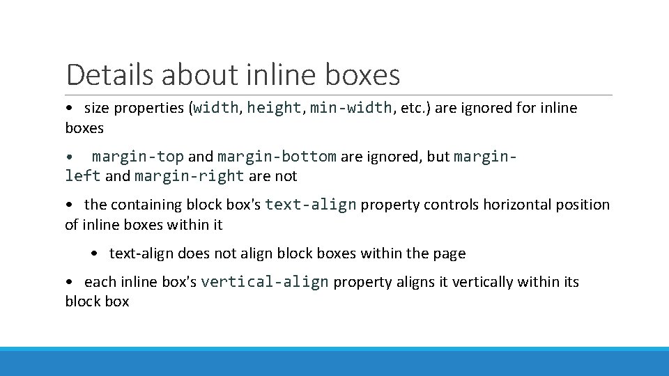 Details about inline boxes • size properties (width, height, min-width, etc. ) are ignored