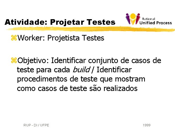 Atividade: Projetar Testes z. Worker: Projetista Testes z. Objetivo: Identificar conjunto de casos de