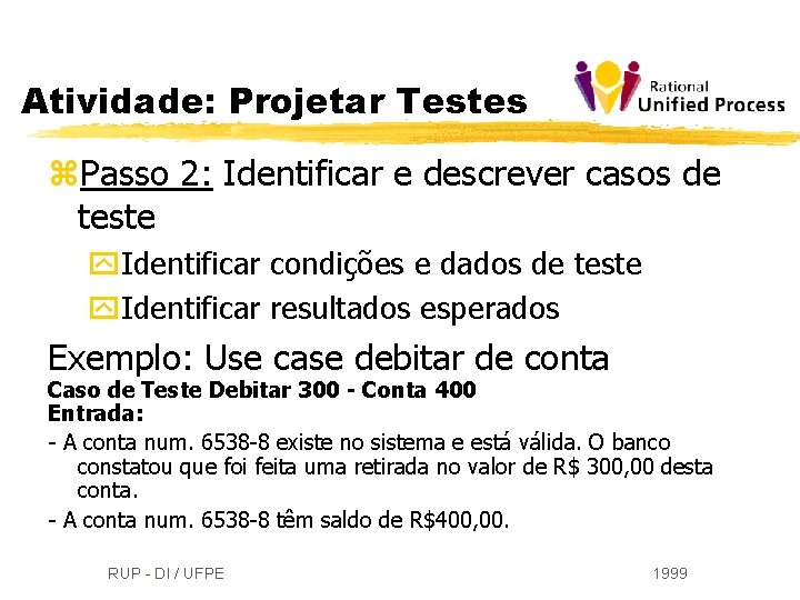 Atividade: Projetar Testes z. Passo 2: Identificar e descrever casos de teste y. Identificar