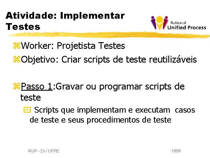 Atividade: Implementar Testes z. Worker: Projetista Testes z. Objetivo: Criar scripts de teste reutilizáveis
