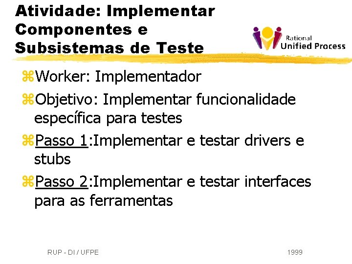 Atividade: Implementar Componentes e Subsistemas de Teste z. Worker: Implementador z. Objetivo: Implementar funcionalidade